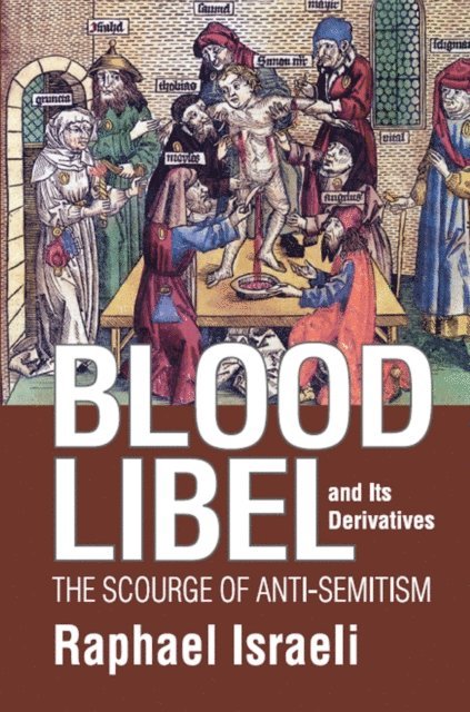 Raphael Israeli - Blood Libel and Its Derivatives, E-bok