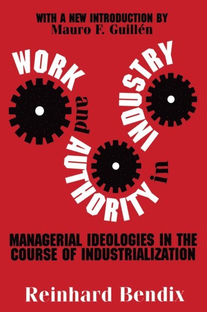 Reinhard Bendix - Work and Authority in Industry, E-bok