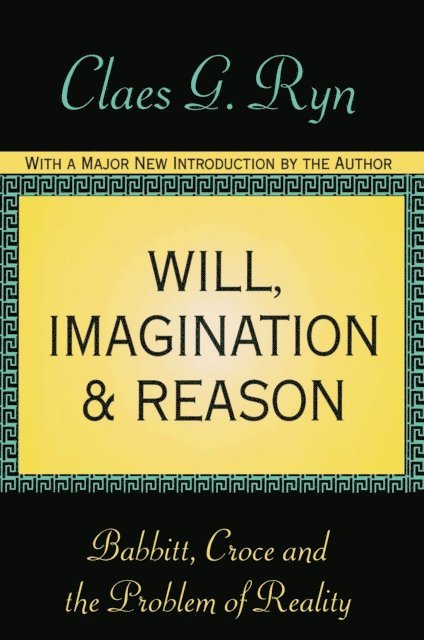 Claes G. Ryn - Will, Imagination, and Reason, E-bok