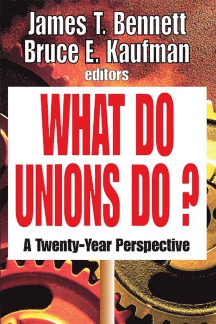 Bruce E. Kaufman, James T. Bennett - What Do Unions Do?, E-bok