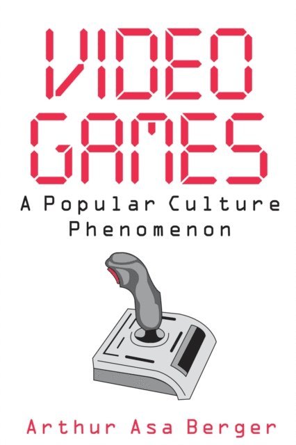 Arthur Asa Berger - Video Games, E-bok