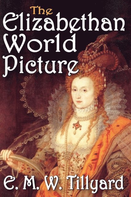 E.M.W. Tillyard - Elizabethan World Picture, E-bok