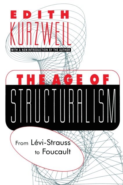 Edith Kurzweil - Age of Structuralism, E-bok
