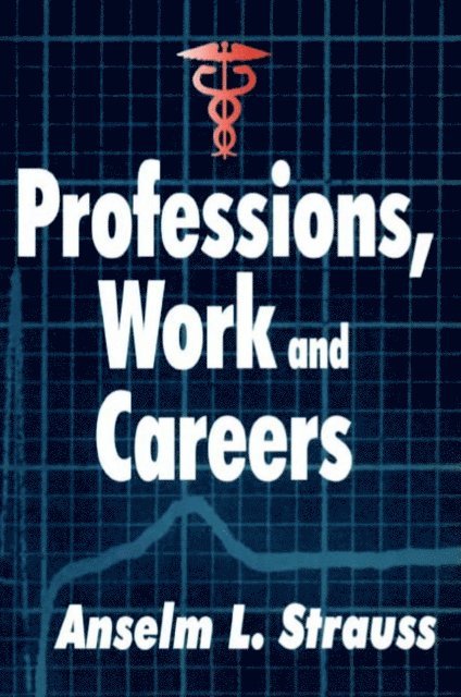 Anselm L. Strauss - Professions, Work and Careers, E-bok