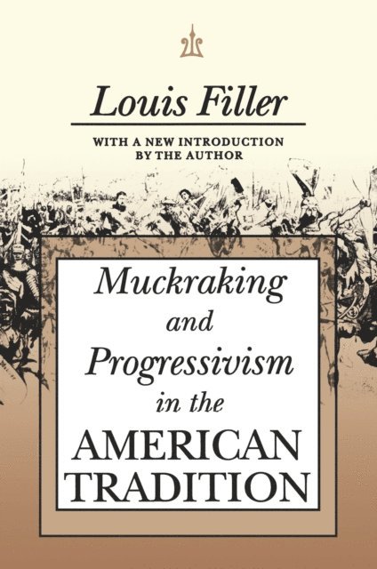 Louis Filler - Muckraking and Progressivism in the American Tradition, E-bok