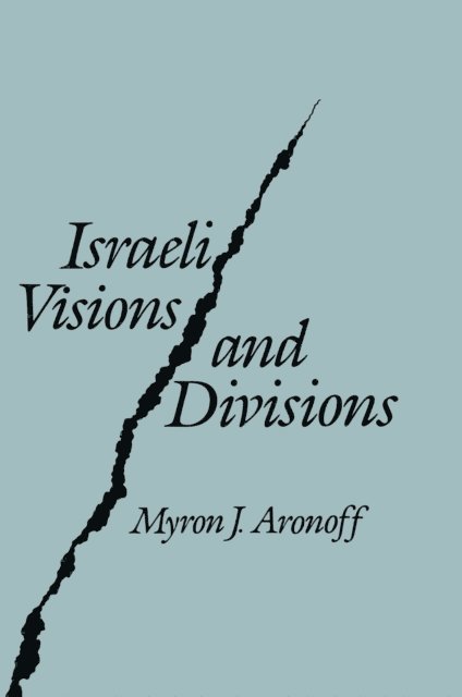 Myron J. Aronoff - Israeli Visions and Divisions, E-bok
