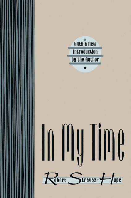 Robert Strausz-Hupe - In My Time, E-bok