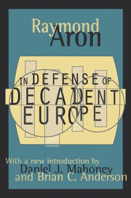 Raymond Aron, Alan Rosenthal - In Defense of Decadent Europe, E-bok