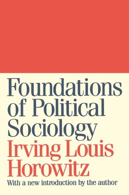 Irving Louis Horowitz - Foundations of Political Sociology, E-bok