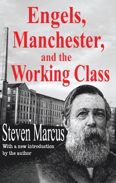 Steven Marcus - Engels, Manchester, and the Working Class, E-bok
