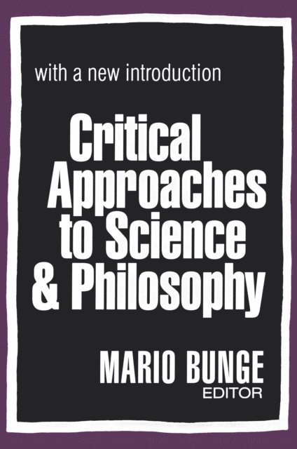 Mario Bunge - Critical Approaches to Science and Philosophy, E-bok