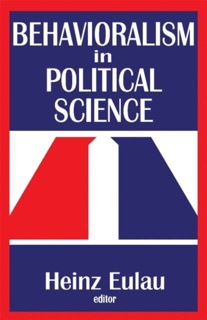 Heinz Eulau, Richard J. Gelles - Behavioralism in Political Science, E-bok