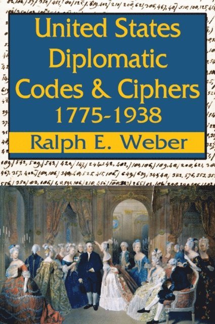 Ralph E. Weber - United States Diplomatic Codes and Ciphers, 1775-1938, E-bok
