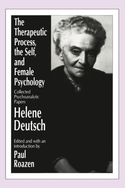 Helene Deutsch - Therapeutic Process, the Self, and Female Psychology, E-bok