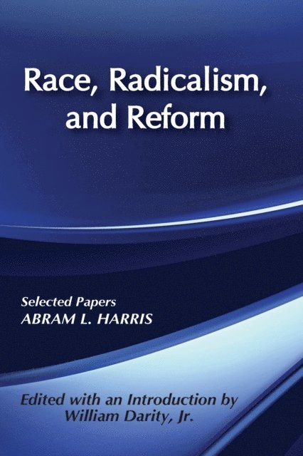 Abram L. Harris, Ian Robertson - Race, Radicalism, and Reform, E-bok