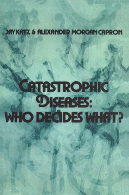 Alexander Morgan Capron, Jay Katz - Catastrophic Diseases, E-bok