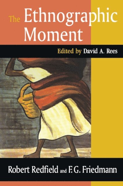 Robert Redfield - Ethnographic Moment, E-bok