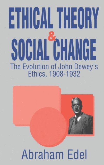 Abraham Edel - Ethical Theory and Social Change, E-bok