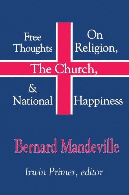 Bernard Mandeville - Free Thoughts on Religion, the Church, and National Happiness, E-bok