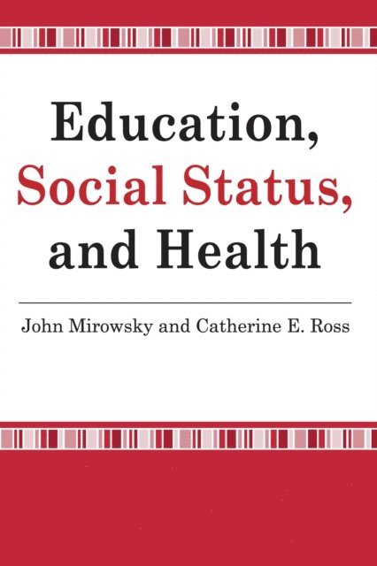 John Mirowsky - Education, Social Status, and Health, E-bok
