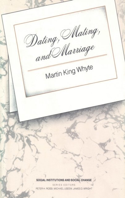 Martin King Whyte - Dating, Mating, and Marriage, E-bok