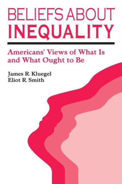 Eliot R. Smith, James R. Kluegel - Beliefs about Inequality, E-bok