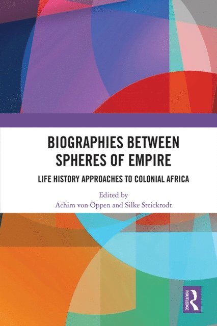Silke Strickrodt, Achim von Oppen - Biographies Between Spheres of Empire, E-bok