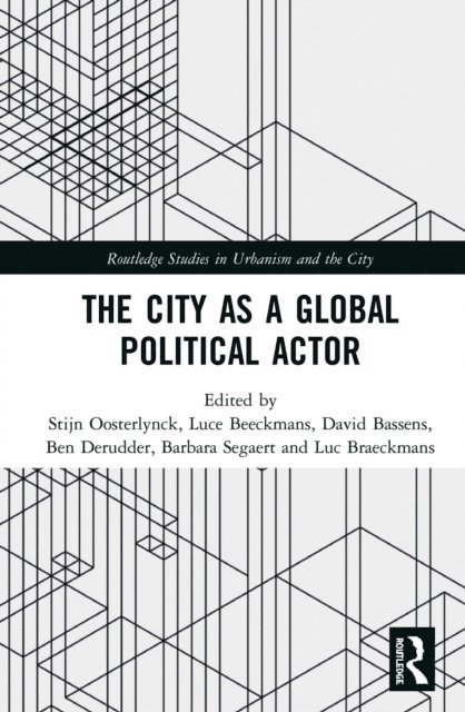 Luc Braeckmans, Barbara Segaert, Ben Derudder, David Bassens, Luce Beeckmans, Stijn Oosterlynck - City as a Global Political Actor, E-bok