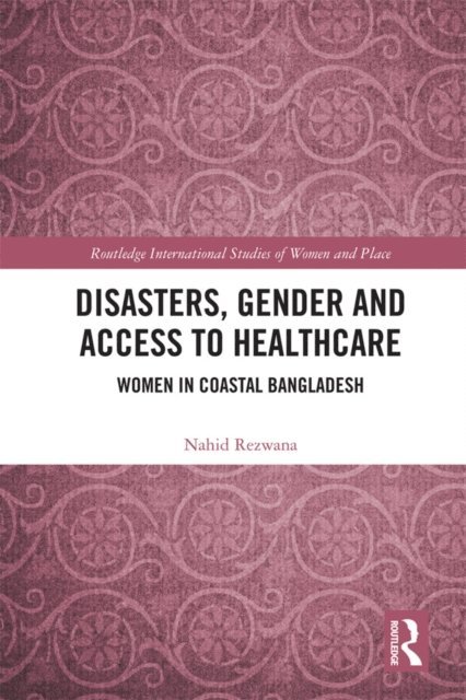 Nahid Rezwana - Disasters, Gender and Access to Healthcare, E-bok