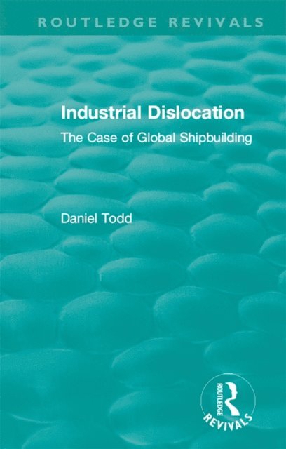 Daniel Todd - Routledge Revivals: Industrial Dislocation (1991), E-bok