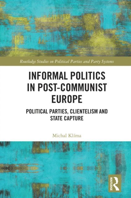 Michal Klima - Informal Politics in Post-Communist Europe, E-bok