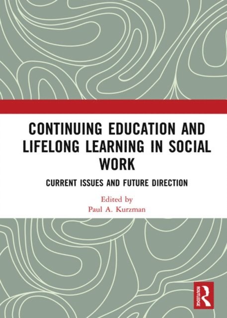 Paul A. Kurzman - Continuing Education and Lifelong Learning in Social Work, E-bok