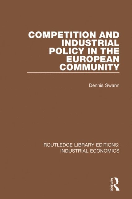 Dennis Swann - Competition and Industrial Policy in the European Community, E-bok