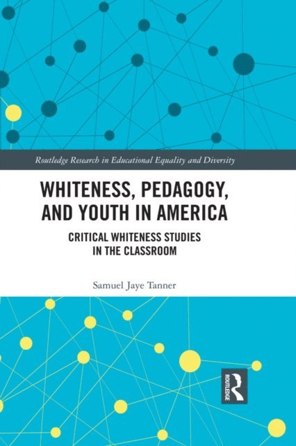 Samuel Jaye Tanner - Whiteness, Pedagogy, and Youth in America, E-bok