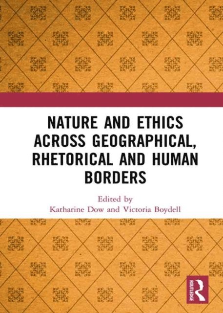 Victoria Boydell, Katharine Dow - Nature and Ethics Across Geographical, Rhetorical and Human Borders, E-bok