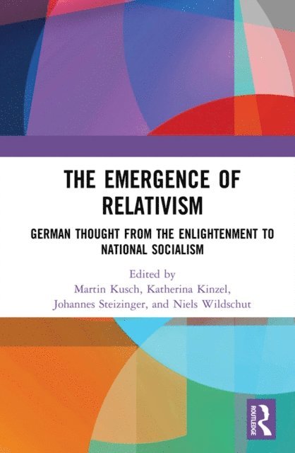 Niels Wildschut, Johannes Steizinger, Katherina Kinzel, Martin Kusch - Emergence of Relativism, E-bok