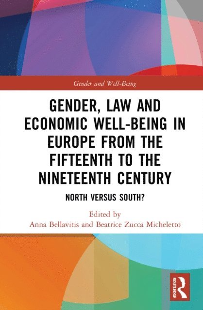 Beatrice Zucca Micheletto, Anna Bellavitis - Gender, Law and Economic Well-Being in Europe from the Fifteenth to the Nineteenth Century, E-bok