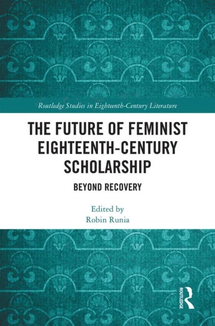 Robin Runia - Future of Feminist Eighteenth-Century Scholarship, E-bok
