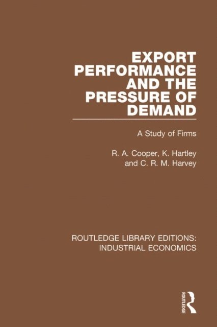C.R.M. Harvey, K. Hartley, R Cooper - Export Performance and the Pressure of Demand, E-bok