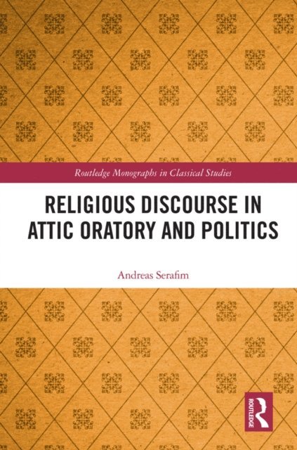 Andreas Serafim - Religious Discourse in Attic Oratory and Politics, E-bok