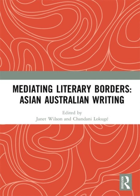 Chandani Lokuge, Janet Wilson - Mediating Literary Borders: Asian Australian Writing, E-bok