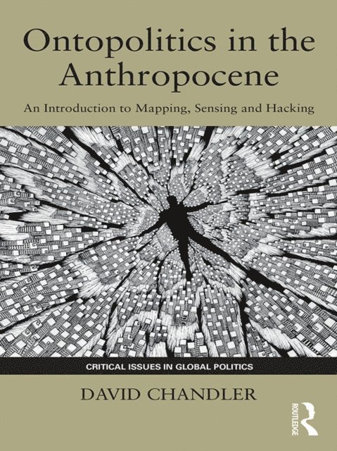 David Chandler - Ontopolitics in the Anthropocene, E-bok
