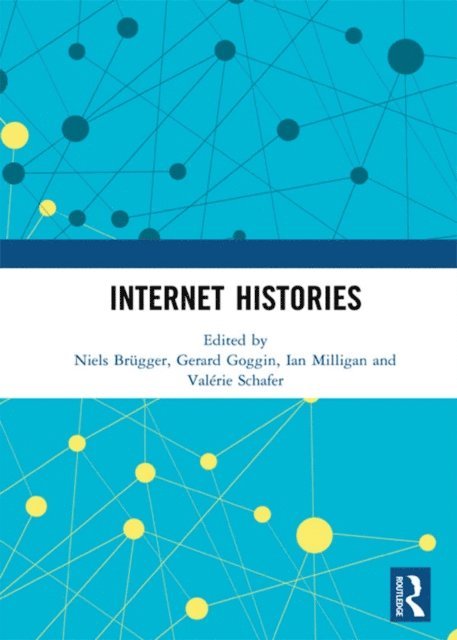 Valerie Schafer, Ian Milligan, Gerard Goggin, Niels Brugger - Internet Histories, E-bok