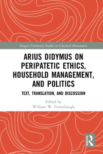 William W Fortenbaugh - Arius Didymus on Peripatetic Ethics, Household Management, and Politics, E-bok