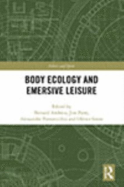 Olivier Sirost, Alessandro Porrovecchio, Jim Parry, Bernard Andrieu - Body Ecology and Emersive Leisure, E-bok