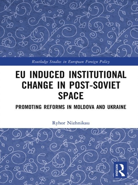 Ryhor Nizhnikau - EU Induced Institutional Change in Post-Soviet Space, E-bok