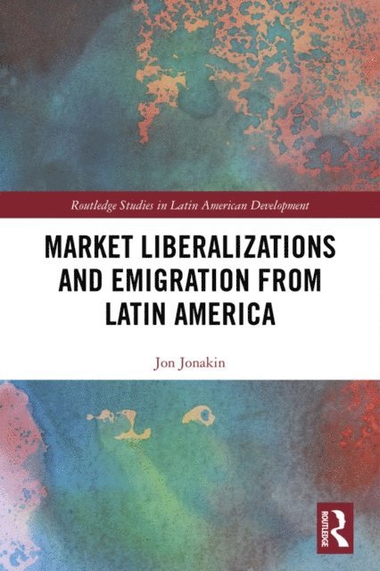Jon Jonakin - Market Liberalizations and Emigration from Latin America, E-bok
