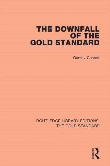 Gustav Cassel - Downfall of the Gold Standard, E-bok