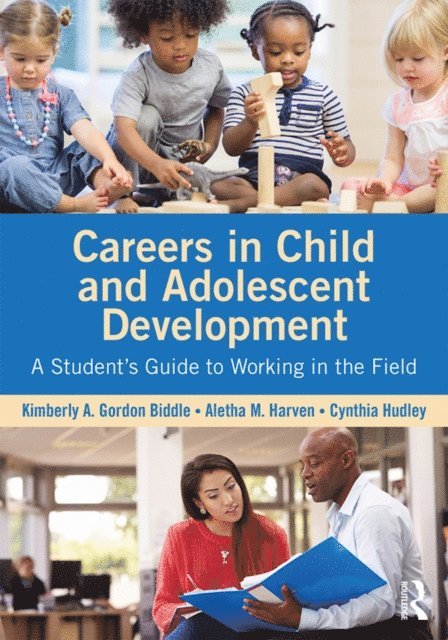 Cynthia Hudley, Aletha M. Harven, Kimberly A. Gordon Biddle - Careers in Child and Adolescent Development, E-bok