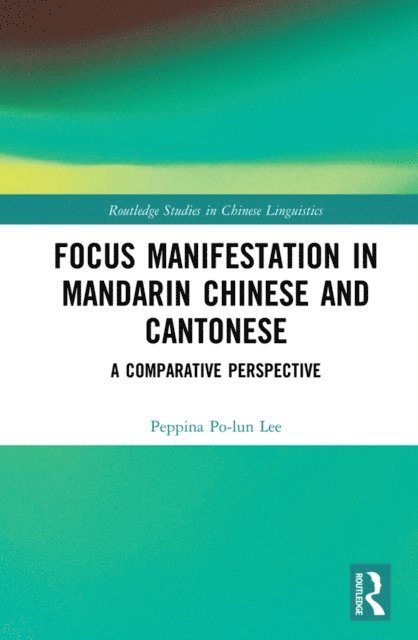 Peppina Po-lun Lee - Focus Manifestation in Mandarin Chinese and Cantonese, E-bok